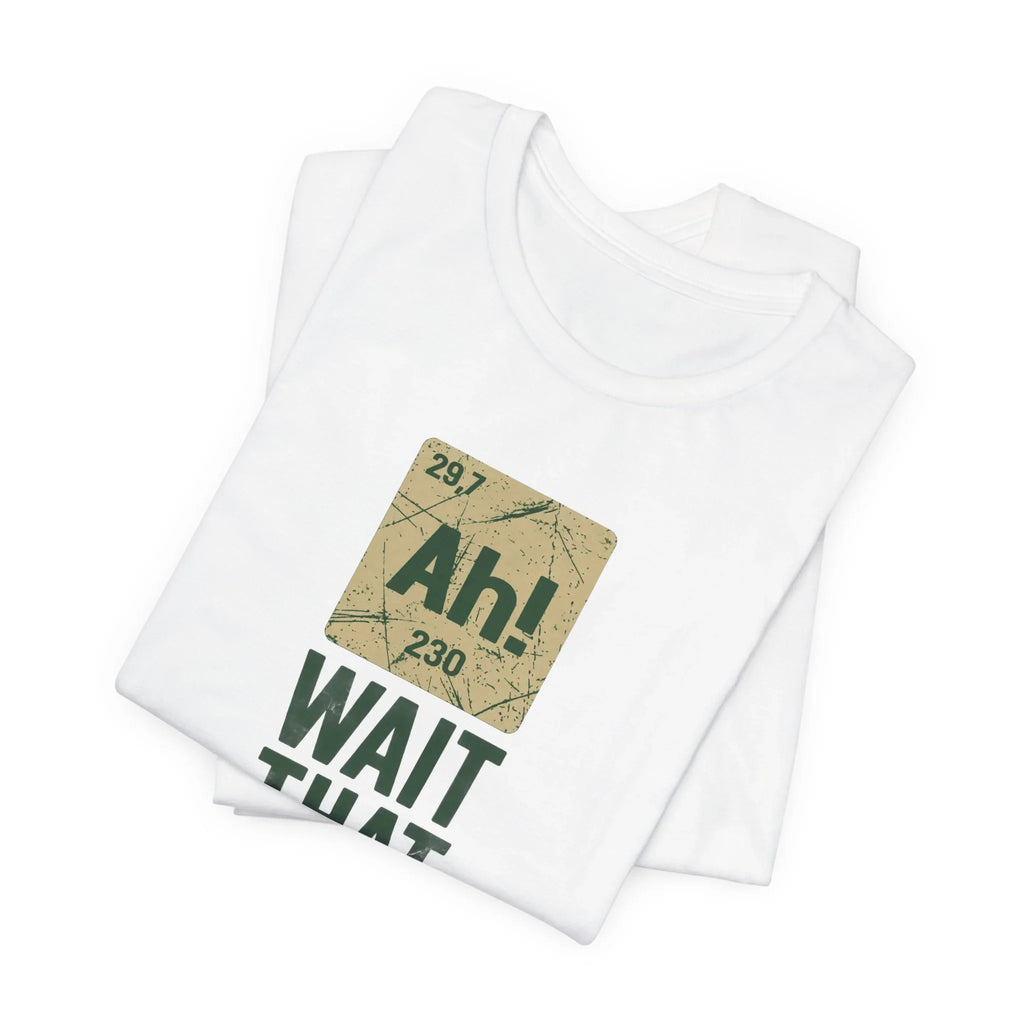 Ah! Periodic Table Chemistry Humor T-Shirt